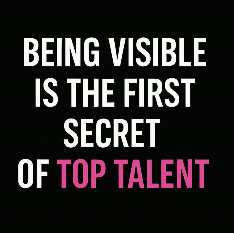 Being Visible Is the First Secret of Top Talent